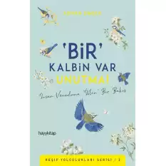 ‘Bir’ Kalbin Var Unutma!