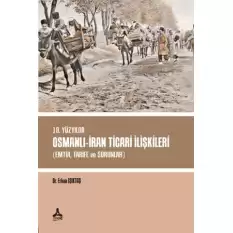 19. Yüzyılda Osmanlı - İran Ticari İlişkileri (Emtia,Tarife ve Sorunlar)