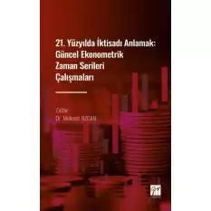 21. Yüzyılda İktisadı Anlamak : Güncel Ekonometrik Zaman Serileri Çalışmaları