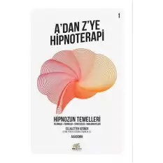 Hipnozun Temelleri - A’dan Z’ye Hipnoterapi (1. Kitap)