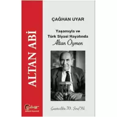 Altan Abi - Yaşamıyla ve Türk Siyasi Hayatında Altan Öymen