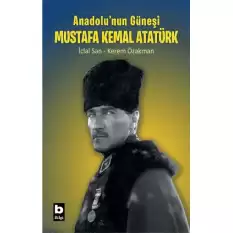 Anadolunun Güneşi Mustafa Kemal Atatürk