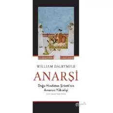 Anarşi: Doğu Hindistan Şirketinin Amansız Yükselişi