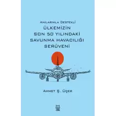 Anılarımla Destekli Ülkemizin Son 50 Yılındaki Savunma Havacılığı Serüveni