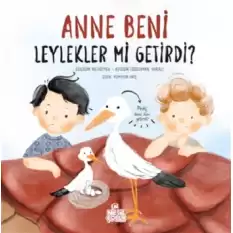 Anne Beni Leylekler mi Getirdi? (Ciltli)