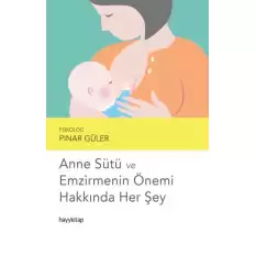 Anne Sütü ve Emzirmenin Önemi Hakkında Her Şey