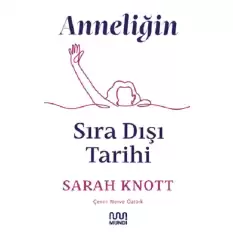 Anneliğin Sıradışı Tarihi