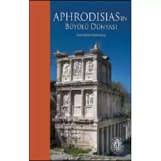 Aphrodisias’ın Büyülü Dünyası – İzzet Keribar Fotoğraflarıyla (Türkçe-İngilizce)