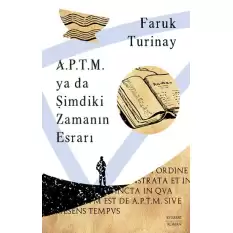 A.P.T.M. ya da Şimdiki Zamanın Esrarı