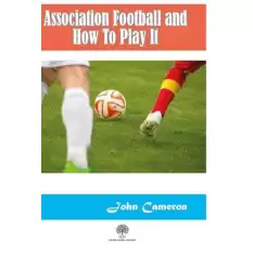 Association Football and How To Play It