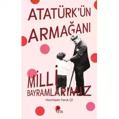 Atatürk’ün Armağanı Milli Bayramlarımız