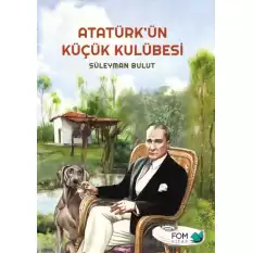 Atatürk’ün Küçük Kulübesi