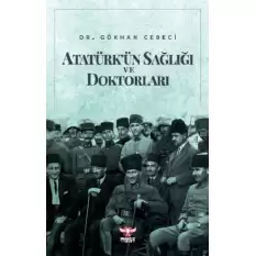 Atatürk’ün Sağlığı ve Doktorları