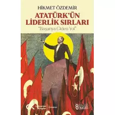 Atatürk’ün Liderlik Sırları