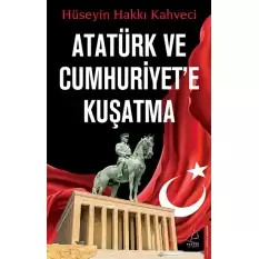 Atatürk ve Cumhuriyet’e Kuşatma