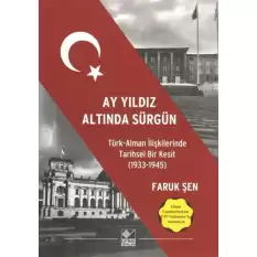 Ay Yıldız Altında Sürgün - Türk Alman İlişkilerinde Tarihsel Bir Kesit (1933-1945)