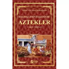 Aztekler - Tolteklerin Ülkesinde