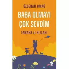 Baba Olmayı Çok Sevdim