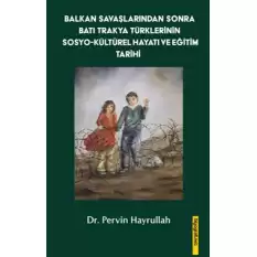 Balkan Savaşlarından Sonra Batı Trakya Türklerinin Sosyo-Kültürel Hayatı Ve Eğitim Tarihi