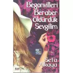 Begonvilleri Beraber Öldürdük Sevgilim