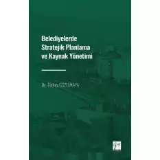 Belediyelerde Stratejik Planlama ve Kaynak Yönetimi