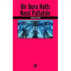 Bir Boru Hattı Nasıl Patlatılır