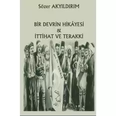 Bir Devrin Hikayesi & İttihat ve Terakki