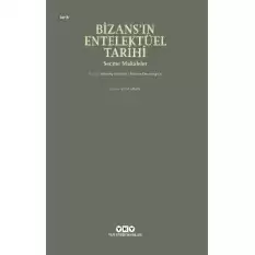 Bizans’ın Entelektüel Tarihi - Seçme Makaleler