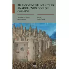 Bizans ve Müslüman Türk Anadolu’nun Doğuşu (1040-1130)