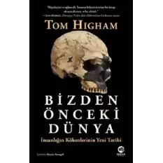 Bizden Önceki Dünya: İnsanlığın Kökenlerinin Yeni Tarihi