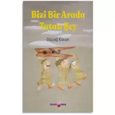 Bizi Bir Arada Tutan Şey