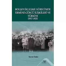 Bolşevikleşme Sürecinde Ermeni-gürcü İlişkileri Ve Türkiye  1917-1921