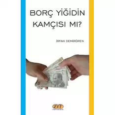 Borç Yiğidin Kamçısı Mı?