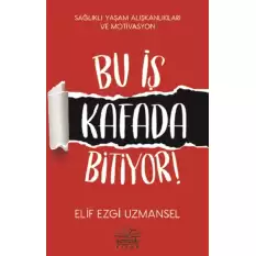 Bu İş Kafada Bitiyor!