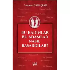 Bu Kadınlar Bu Adamlar Nasıl Başardılar?