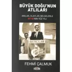 Büyük Doğunun Atlıları - Anılar, Olaylar, Belgelerle MTTBnin Yüz Yılı