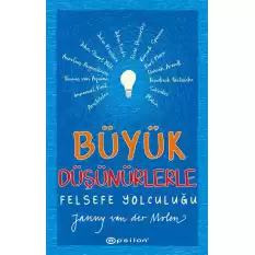 Büyük Düşünürlerle Felsefe Yolculuğu (Ciltli)