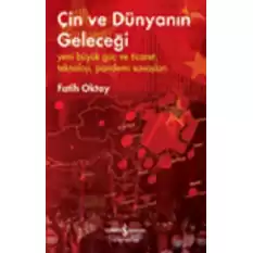 Çin ve Dünyanın Geleceği - Yeni Büyük Güç ve Ticaret, Teknoloji, Pandemi Savaşları