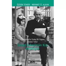 Cumhuriyet’le Özdeş Bir Yaşam: Özden Toker - İsmet İnönü’nün Kızı Anlatıyor