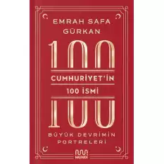 Cumhuriyetin 100 İsmi: Büyük Devrimin Portreleri