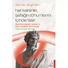 Dante Alighieri / Her Karanlık, Şafağın Tohumlarını İçinde Taşır