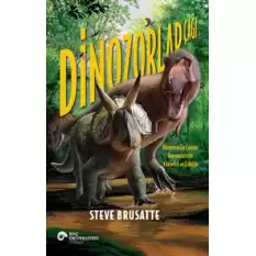 Dinozorlar Çağı - Dünyanın En Çarpıcı Hayvanlarının Yükselişi ve Çöküşü