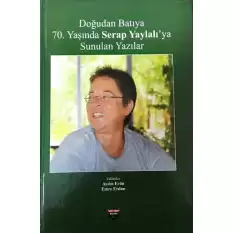 Doğudan Batıya 70. Yaşında Serap Yaylalıya Sunulan Yazılar (Ciltli)