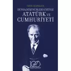 Dünya Düşünürleri Gözüyle Atatürk ve Cumhuriyeti