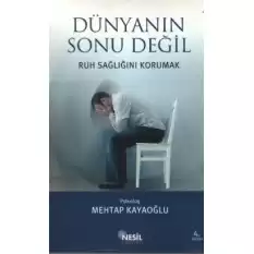 Dünyanın Sonu Değil Ruh Sağlığını Korumak