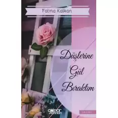 Düşlerine Gül Bıraktım