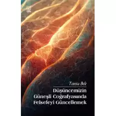 Düşüncemizin Güneşli Coğrafyasında Felsefeyi Güncellemek