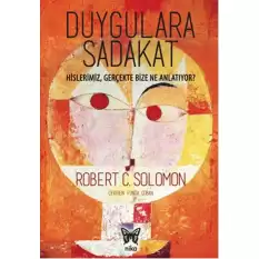 Duygulara Sadakat: Hislerimiz Gerçekte Bize Ne Anlatıyor ?