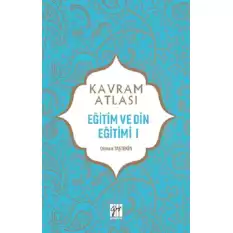 Eğitim ve Din Eğitimi 1 - Kavram Atlası