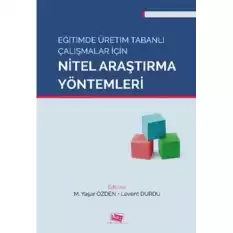 Eğitimde Üretim Tabanlı Çalışmalar İçin Nitel Araştırma Yöntemleri